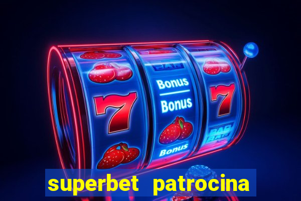 superbet patrocina quais times